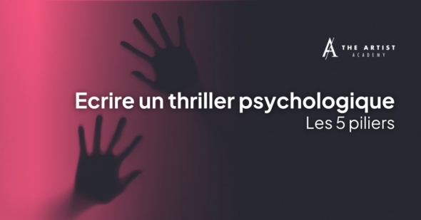 Les 5 piliers pour écrire un thriller psychologique à succès